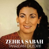 Zehra Sabah - Tanrıdan Diledim