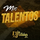 Luis Y Julián Jr. - Mis Talentos