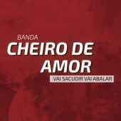 Banda Cheiro De Amor - Vai Sacudir, Vai Abalar