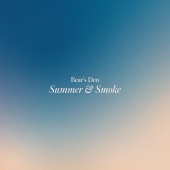 Bear's Den - Summer & Smoke