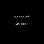 Badchieff - MÄRCHEN