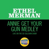 Ethel Merman - Annie Get Your Gun Medley [Live On The Ed Sullivan Show, May 5, 1968]