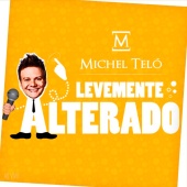 Michel Teló - Levemente Alterado [Ao Vivo]