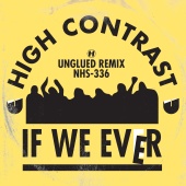 High Contrast - If We Ever [Unglued Remix]