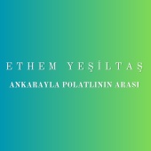 Ethem Yeşiltaş - Ankarayla Polatlının Arası