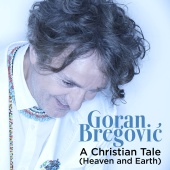 Goran Bregovic - A Christian Tale (Heaven And Earth)