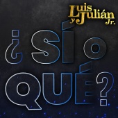 Luis Y Julián Jr. - ¿Sí O Qué?