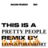 Dillon Francis - Pretty People (feat. INJI, longstoryshort) [longstoryshort Remix]
