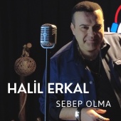 Halil Erkal - Sebep Olma