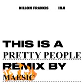 Dillon Francis - Pretty People (feat. INJI, Maesic) [Maesic Remix]
