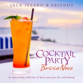 Jack Jezzro - Cocktail Party Bossa Nova: An Intoxicating Collection Of Bossa Nova Jazz For Entertaining