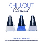 Deep Wave - Chillout Classical: Electronic Chillout Renditions Of Traditional Classical Compositions