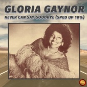 Gloria Gaynor - Never Can Say Goodbye [Sped Up 10 %]