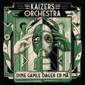 Kaizers Orchestra - Dine Gamle Dager Er Nå