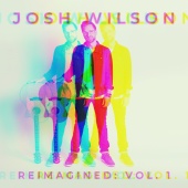 Josh Wilson - Reimagined: Vol. 1