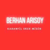 Berhan Arısoy - Karanfil Eker Misin