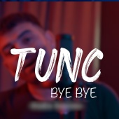 Tunç - Bye Bye