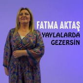 Fatma Aktaş - Yaylalarda Gezersin