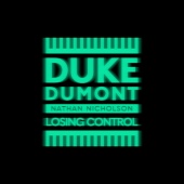 Duke Dumont - Losing Control (feat. Nathan Nicholson)