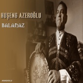 Huşeng Azeroğlu - Balanaz