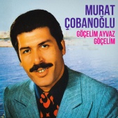 Murat Çobanoğlu - Göçelim Ayvaz Göçelim