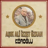 Aşık Ali İzzet Özkan - Köroğlu