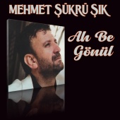 Mehmet Şükrü Şık - Ah Be Gönül