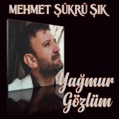 Mehmet Şükrü Şık - Yağmur Gözlüm