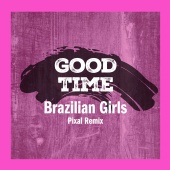 Brazilian Girls - Good Time [Pixal Remix]
