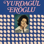 Yurdagül Eroğlu - Gurbet Elde Her Akşam