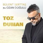 Bülent Serttaş - Toz Duman (feat. Ozan Doğulu)