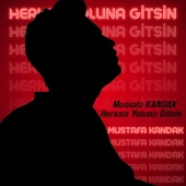 Mustafa Kandak - Herkes Yoluna Gitsin