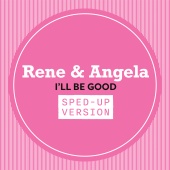 René & Angela - I'll Be Good [Sped Up]