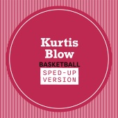 Kurtis Blow - Basketball [Sped Up]