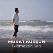 Murat Kurşun - Bilemezsin Sen