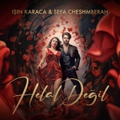 Işın Karaca - Helal Değil (feat. Sefa Cheshmberah)