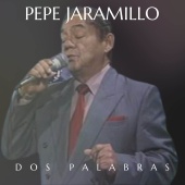 Pepe Jaramillo - Dos Palabras