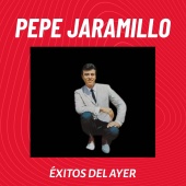 Pepe Jaramillo - Éxitos del Ayer