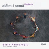Şirin Pancaroğlu - Alâim-i Semâ: Resilience (feat. Bülent Okan)