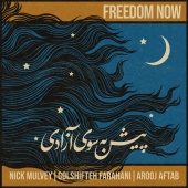 Nick Mulvey - Freedom Now (feat. Arooj Aftab, Golshifteh Farahani)