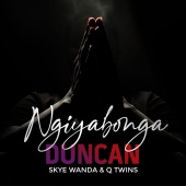 Duncan - Ngiyabonga (feat. Skye Wanda, Q Twins)