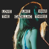 The Cadillac Three - Love Like War