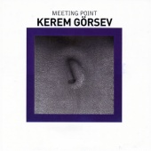 Kerem Görsev - Meeting Point