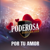 La Poderosa Banda San Juan - Por Tu Amor