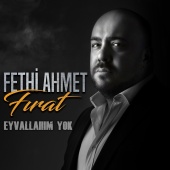 Fethi Ahmet Fırat - Eyvallahım Yok