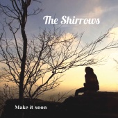 The Shirrows - Make It Soon