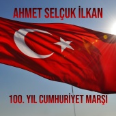 Ahmet Selçuk İlkan - 100. Yıl Cumhuriyet Marşı