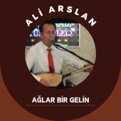 Ali Arslan - Ağlar Bir Gelin