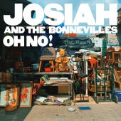 Josiah And The Bonnevilles - Oh No!