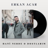 Erkan Acar - Hani Nerde O Dostlarım